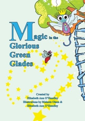 Magic in the Glorious Green Glades by Elizabeth Ann O'Handley [Paperback]