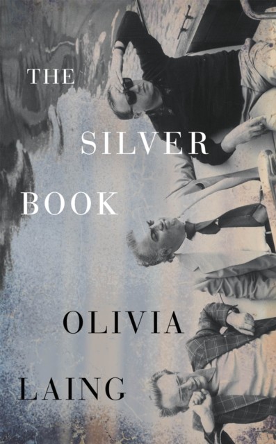 The Silver Book by Olivia Laing (Hardback Book)