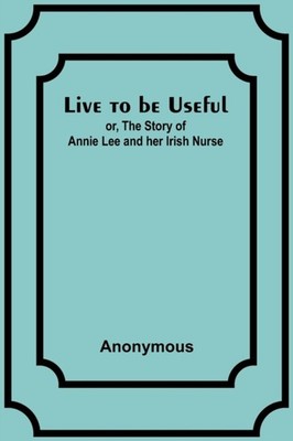 Anonymous - Live to be Useful  or The Story of Annie Lee and her Iris - X555z