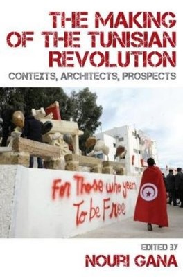 Nouri Gana The Making of the Tunisian Revolution (Gebundene Ausgabe)