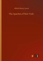 Alfred Henry Lewis | The Apaches Of New York | Taschenbuch | Englisch (2020)