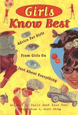 Girls Know Best : Advice for Girls from Girls on Just about Every