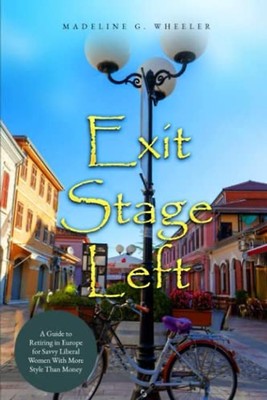 Exit Stage Left: A Guide to Retiring in Europe for Savvy Liberal Women With More