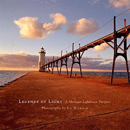 Legends of Light : A Michigan Lighthouse Portfolio Hardcover Edwa