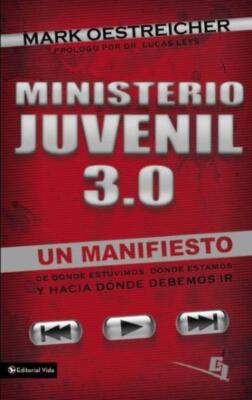 Ministerio Juvenil 3 0: Un Manifiesto De Donde Estuvimos, Donde Estamos Y H...