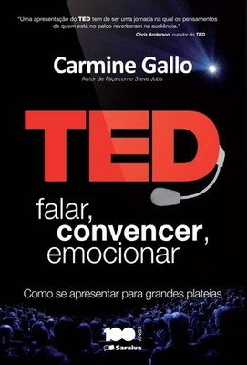 Ted. Falar, Convencer, Emocionar. Como se Apresentar Para Grandes Plateias (...