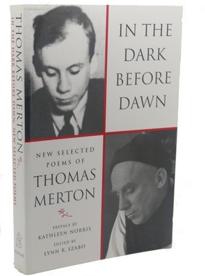 Thomas Merton, Lynn R. Szabo, Kathleen Norris IN THE DARK BEFORE DAWN :   New Se