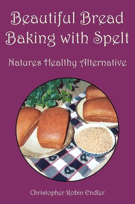 Beautiful Bread Baking with Spelt Christopher Robin Endler Taschenbuch Englisch