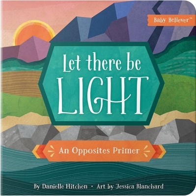 Let There Be Light: An Opposites Pr..., Danielle Hitche