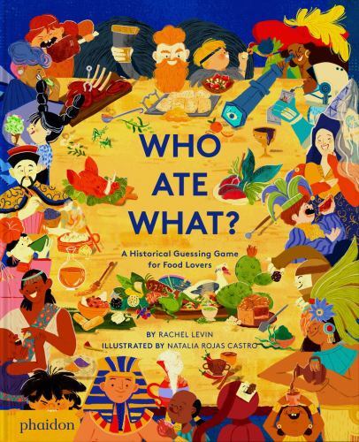Who Ate What? : A Historical Guessing Game for Food Lovers by Natalia Rojas ...