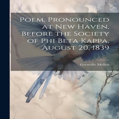 Poem Pronounced at New Haven Before the Society of Phi Beta Kappa