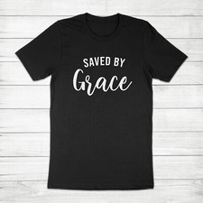 Saved by Grace Christian Jesus Faith Religious Christianity Unisex Tee T-Shirt