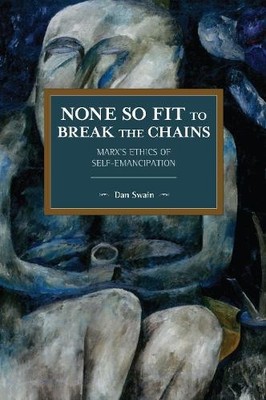Dan Swain None So Fit to Break the Chains (Taschenbuch) Historical Materialism