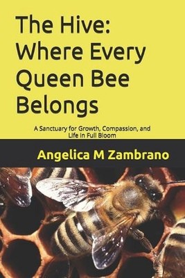 The Hive: Where Every Queen Bee Belongs: A Sanctuary for Growth, Compassion, and