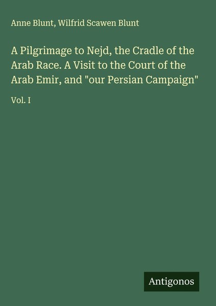 Anne Blunt (U. A.) | A Pilgrimage To Nejd, The Cradle Of The Arab Race. A...-image