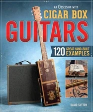 Obsession with Cigar Box Guitars, An: 120 Great Hand-Built Examples - VERY GOOD