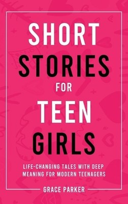 Short Stories for Teen Girls: Life-Changing Tales With Deep Meaning for Modern T