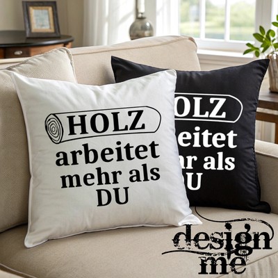 Kissenbezug mit Spruch Holz arbeitet mehr als du Sprüche witzig Kissen fun Motiv