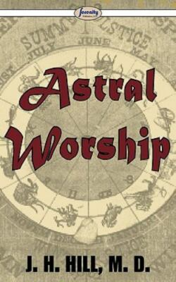 Astral Worship, Hill, J H, Very Good Book