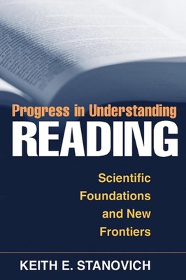 Progress in Understanding Reading: Scientific Foundations and New Frontiers by K
