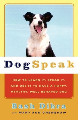 Dogspeak: How to Learn It, Speak it, and Use It to Have a Happy, Healthy, Well-B