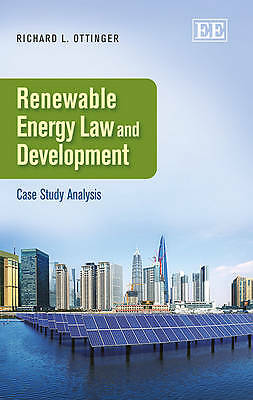 Renewable Energy law and Development: Case Study Analysis by Richard L. Ottinger