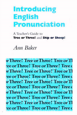 Introducing English Pronunciation: A Teachers Guide to Tree or Three? and Ship o