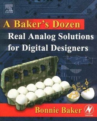 A Baker's Dozen: Real Analog Solutions for Digital Designers by Baker, Bonnie