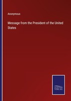 Message From The President Of The United States Anonymous