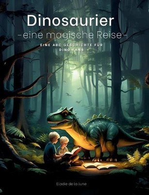 Dinosaurier: eine magische Reise- eine ABC Geschichte f?r die Dino-Fans by Cynth