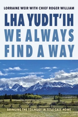 Lha yudit ih (We Always Find a Way): Bringing the Tŝilhqot in Title Case Home