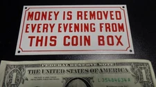 VTG METAL SIGN NOS 2 1/2" x 5" MONEY IS REMOVED EVERY EVENING FROM THIS COIN BOX