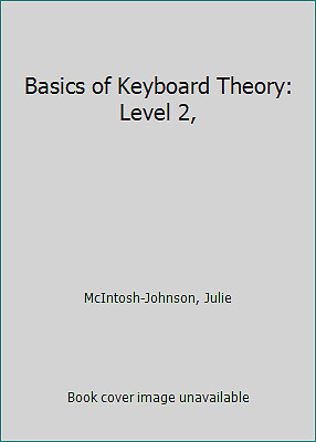 Basics of Keyboard Theory: Level 2, by McIntosh-Johnson, Julie