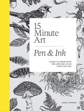 15-Minute Art Pen Ink: Learn to Draw with Pen and Ink in Six Steps or Less