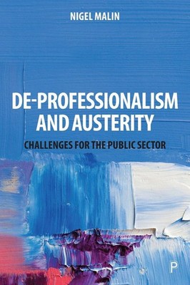 De-Professionalism and Austerity: Challenges for the Public Sector by Nigel Mali