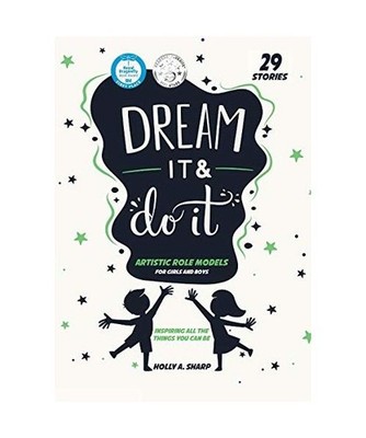 Dream It and Do it [Volume 1] Artistic Role Models, Holly A. Sharp