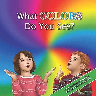 WHAT COLORS DO YOU SEE: I LIKE TO LEARN (BOOK 3 OF I LIKE By Richard Scott NEW