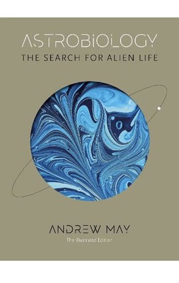 Astrobiology: The Search for Alien Life Illustrated Edition Book by May - NEW