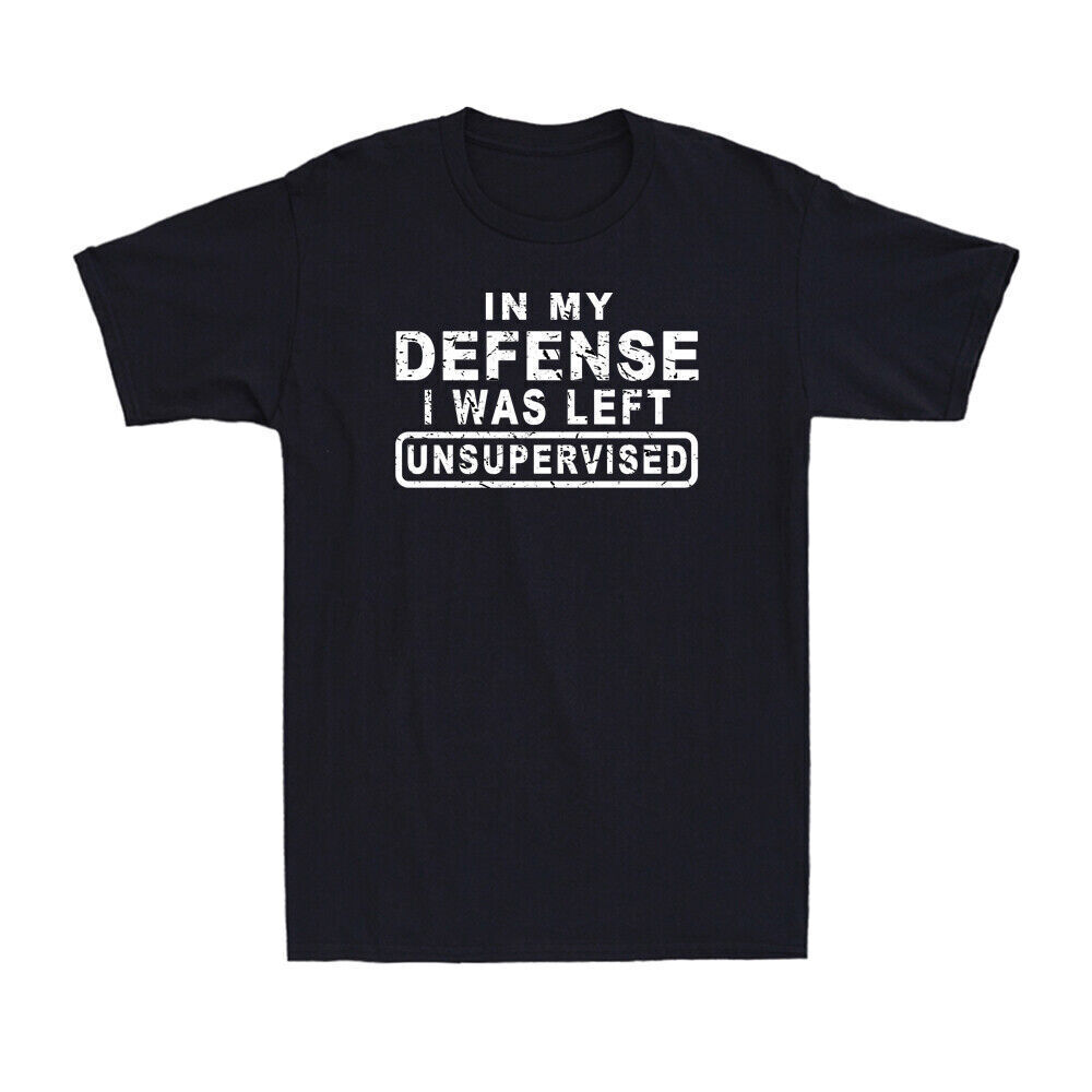 In My Defense I Was Left Unsupervised Shirt Funny Sarcastic Joke Gift T-Shirt