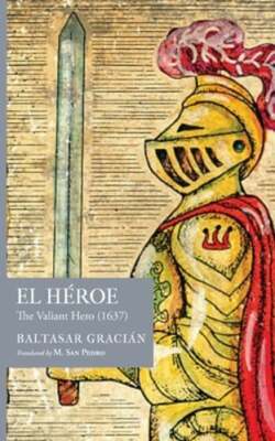 El Héroe: The Valiant Hero (1637) by Baltasar Gracián: New