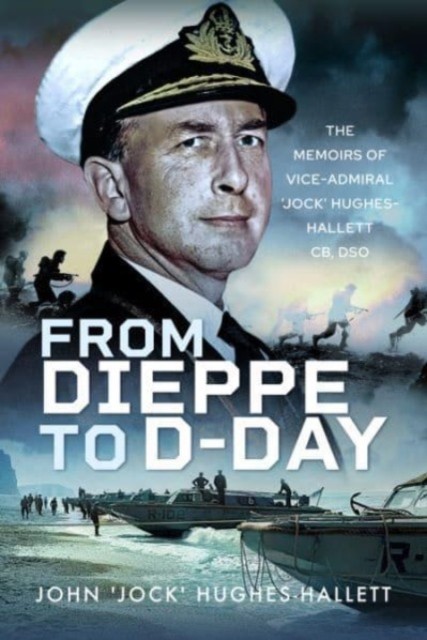 From Dieppe to D-Day by John 'Jock' Hughes-Hallett (Hardback Book)