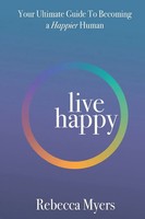 Live Happy Your Ultimate Guide To Becoming A Happier Human Rebecca Myers Buch