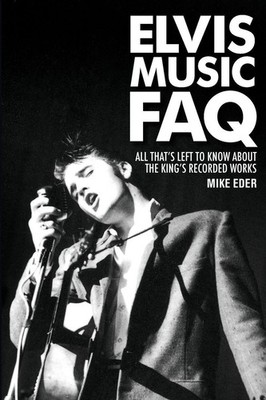 Elvis Music FAQ ~ Mike Eder ~  9781617130496