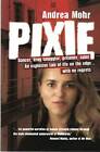 Pixie: Dancer, Drug Smuggler, Prisoner, Saint by Andrea Mohr (Paperback, 2009)