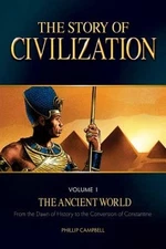 The Story of Civilization, Volume 1: The Ancient World by Phillip Campbell: Used