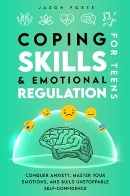 Coping Skills & Emotional Regulation for Teens: Conquer Anxiety, Master Your...