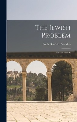 Brandeis Louis Dembitz The Jewish Problem; How to Solve It (Gebundene Ausgabe)