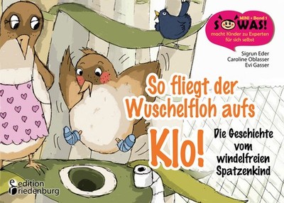Sigrun Eder; Caroline Oblasser; Evi Gasser / So fliegt der Wuschelfloh aufs Klo!