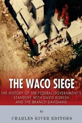 Die Belagerung von Waco: Die Geschichte der Pattsituation der Bundesregierung mit David