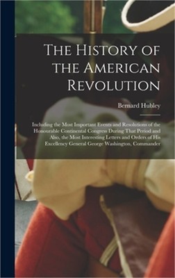 The History of the American Revolution: Including the Most Important Events and